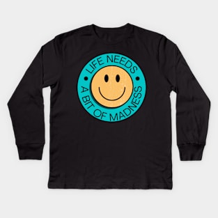 Life Needs A Bit Of Madness Kids Long Sleeve T-Shirt